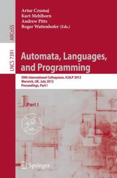 Paperback Automata, Languages, and Programming: 39th International Colloquium, Icalp 2012, Warwick, Uk, July 9-13, 2012, Proceedings, Part I Book