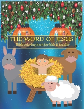 The word of JESUS Bible coloring book for kids & toddler: A Christian Coloring Book. A Fun, Original Christian Coloring Book with Joyful Designs and ... Bible Quotes That Will Bless Your Soul