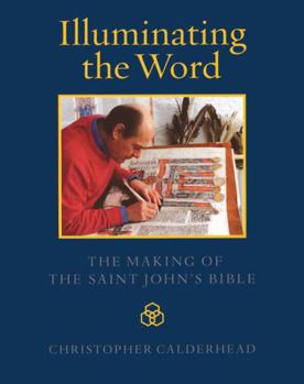 Hardcover Illuminating the Word: The Making of the Saint John's Bible Book