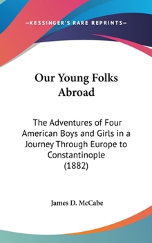 Our Young Folks Abroad: The Adventures of Four American Boys and Girls in a Journey Through Europe to Constantinople - Book #1 of the Our Young Folks Abroad