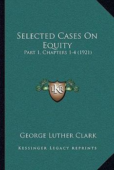 Paperback Selected Cases On Equity: Part 1, Chapters 1-4 (1921) Book