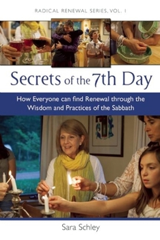 Paperback Secrets of the 7th Day: How Everyone Can Find Renewal Through the Wisdom and Practices of the Sabbath Book