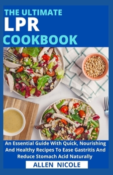 Paperback The Ultimate Lpr Cookbook: An Essential Guide With Quick, Nourishing And Healthy Recipes To Ease Gastritis And Reduce Stomach Acid Naturally Book