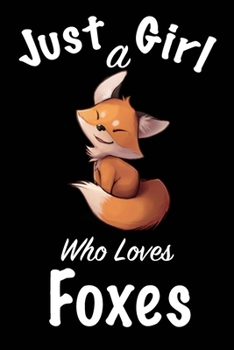 Paperback Just A Girl Who Loves Foxes: journal for girls, notebook for girls, funny gift for girl Book