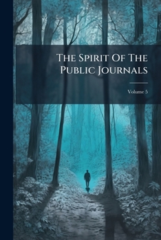 The Spirit Of The Public Journals, Volume 5...