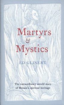 Hardcover Martyrs & Mystics: The Extraordinary Untold Story of Britain's Spiritual Heritage Book