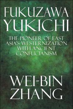 Fukuzawa Yukichi: The Pioneer of East Asia's Westernization with Ancient Confucianism