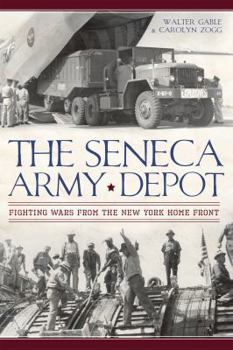 Paperback The Seneca Army Depot: Fighting Wars from the New York Home Front Book