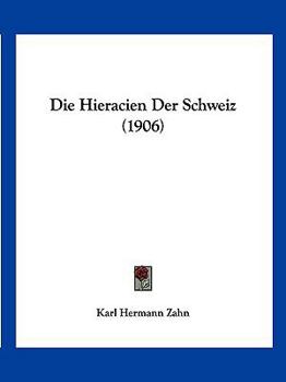 Die Hieracien Der Schweiz (1906)
