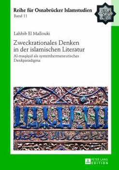 Hardcover Zweckrationales Denken in der islamischen Literatur: Al-maq&#257;&#7779;id als systemhermeneutisches Denkparadigma [German] Book