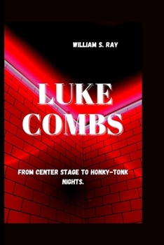 Paperback Luke Combs: From Center Stage to Honky-Tonk Nights. Book