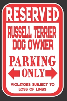 Paperback Reserved Russell Terrier Dog Owner Parking Only. Violators Subject To Loss Of Limbs: Blank Lined Notebook To Write In - Appreciation Gift For Russell Book