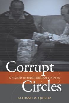 Paperback Corrupt Circles: A History of Unbound Graft in Peru Book