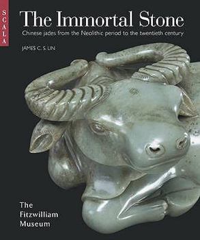 The Immortal Stone: Chinese Jades from the Neolithic Period to the Twentieth Century