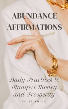 Paperback Abundance Affirmations: Daily Practices to Manifest Money and Prosperity Book