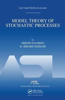 Model Theory of Stochastic Processes: Lecture Notes in Logic 14 - Book #14 of the Lecture Notes in Logic