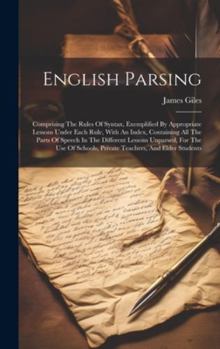 Hardcover English Parsing: Comprising The Rules Of Syntax, Exemplified By Appropriate Lessons Under Each Rule, With An Index, Containing All The [Afrikaans] Book