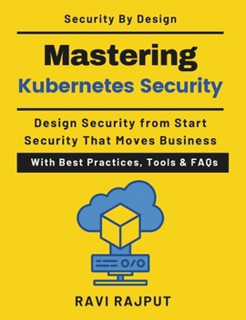 Mastering Kubernetes Security: Designing Secure Cloud-Native Systems | Enterprise Kubernetes security | Zero trust Kubernetes architecture | Container runtime security Kubernetes | Cloud native secure