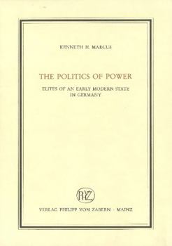 Hardcover The Politics of Power: Elites of an Early Modern State in Germany Book