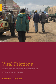 Paperback Viral Frictions: Global Health and the Persistence of HIV Stigma in Kenya Book