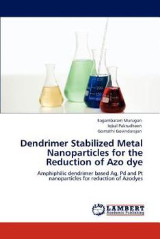 Paperback Dendrimer Stabilized Metal Nanoparticles for the Reduction of Azo dye Book