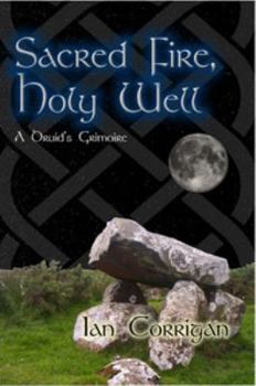 Paperback Sacred Fire, Holy Well: A Druid's Grimoire Book
