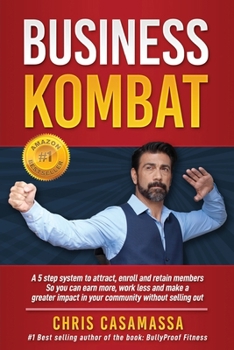 Paperback Business Kombat: A 5 Step system to attract, enroll and retain members So you can earn more, work less and make a greater impact in you Book