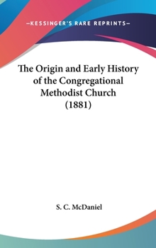Hardcover The Origin and Early History of the Congregational Methodist Church (1881) Book