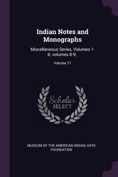 Paperback Indian Notes and Monographs: Miscellaneous Series, Volumes 1-6; volumes 8-9;; Volume 11 Book