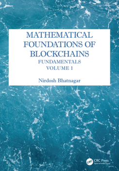 Hardcover Mathematical Foundations of Blockchains: Fundamentals, Volume 1 Book