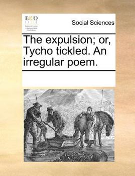 Paperback The Expulsion; Or, Tycho Tickled. an Irregular Poem. Book