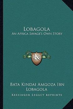 Paperback Lobagola: An Africa Savage's Own Story Book