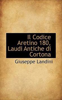 Paperback Il Codice Aretino 180, Laudi Antiche Di Cortona [Italian] Book