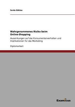 Wahrgenommenes Risiko beim Online-Shopping: Auswirkungen auf das Konsumentenverhalten und Implikationen für das Marketing