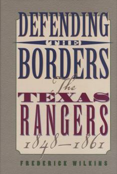 Hardcover Defending the Borders: The Texas Rangers, 1848-1861 Book