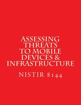 Paperback NISTIR 8144 Assessing Threats to Mobile Devices & Infrastructure: 8144 Book