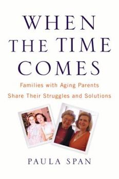 Hardcover When the Time Comes: Families with Aging Parents Share Their Struggles and Solutions Book