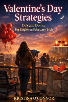 Valentine?s Day Strategies: Do's and Don'ts For Singles on February 14th