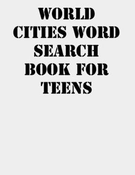 World Cities Word Search Book for Teens: large print puzzle book.8,5x11 ,matte cover,41 Activity Puzzle Book  with solution