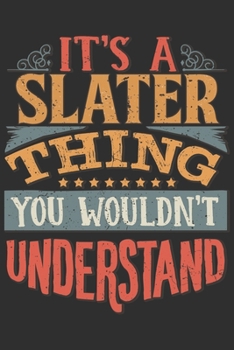 Paperback It's A Slater Thing You Wouldn't Understand: Want To Create An Emotional Moment For A Slater Family Member ? Show The Slater's You Care With This Pers Book