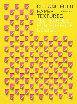 Paperback Cut and Fold Paper Textures: Techniques for Surface Design Book