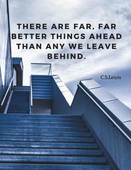 Paperback There are far, far better things ahead than any we leave behind.: Notebook Personal Journal with Quote by C.S.Lewis, Perfect for Kids School Student O Book