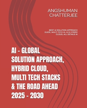 Paperback AI - Global Solution Approach, Hybrid Cloud, Multi Tech Stacks & the Road Ahead 2025 - 2030: Best AI Solution Approach Guide, Multi Tech Ai(artificial Book