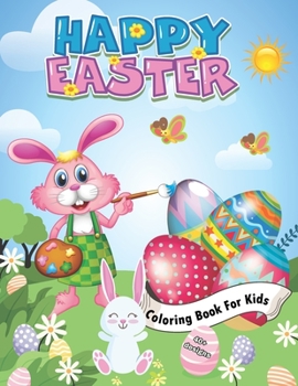 Easter Coloring Book For Kids: A Collection of Fun and Easy Happy Easter Eggs Coloring Pages for Kids ages 4-8 , 5-9 | Bunnies, Eggs, Chicks... | ... for Boys and Girls | Happy Easter Day