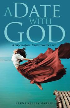 Paperback A Date with God: A Supernatural Visit from the Lord Book
