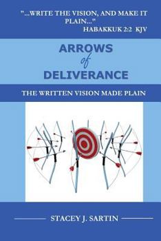 Arrows of Deliverance: The Written Vision Made Plain