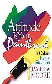 Paperback Attitude Is Your Paintbrush with Leader's Guide: It Colors Every Situation Book