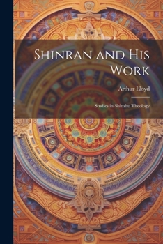 Paperback Shinran and his Work: Studies in Shinshu Theology Book