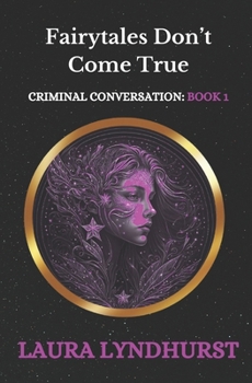 Paperback Fairytales Don't Come True: Volume 1 of the Criminal Conversation trilogy Book