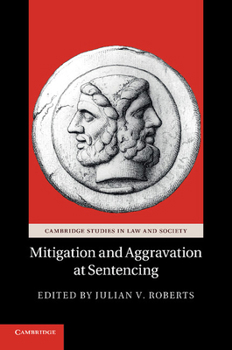 Mitigation and Aggravation at Sentencing - Book  of the Cambridge Studies in Law and Society